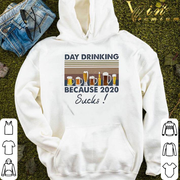 Day drinking because 2020 suchs vintage shirt
