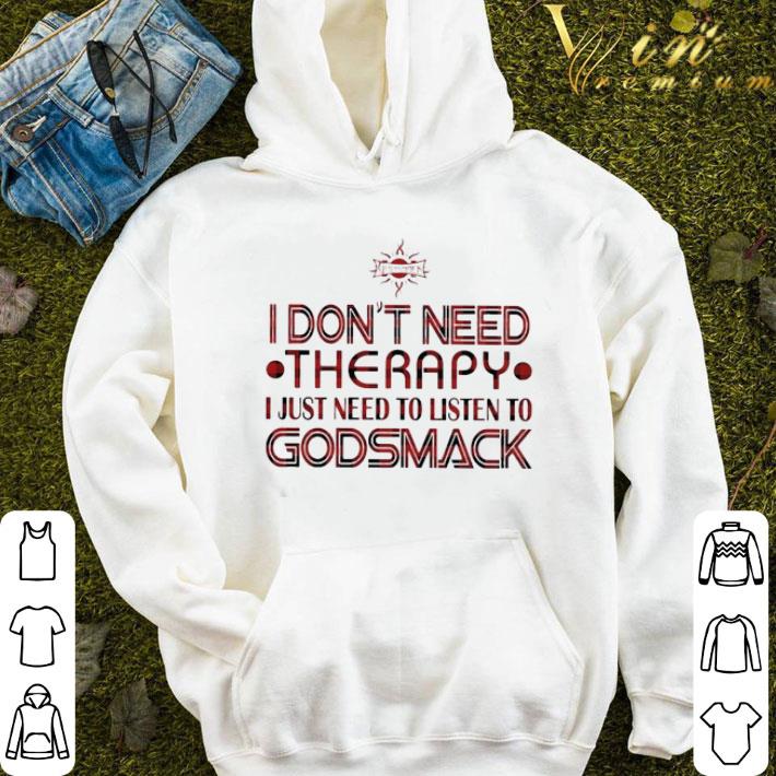 Godsmack I don’t need Therapy I just need to listen to Godsmack shirt