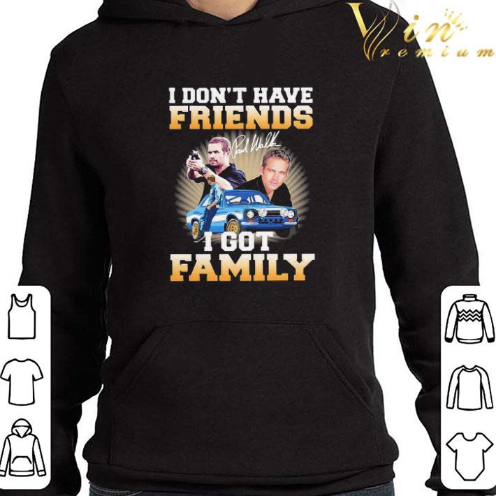 Paul Walker I don’t have friends I got family signature shirt