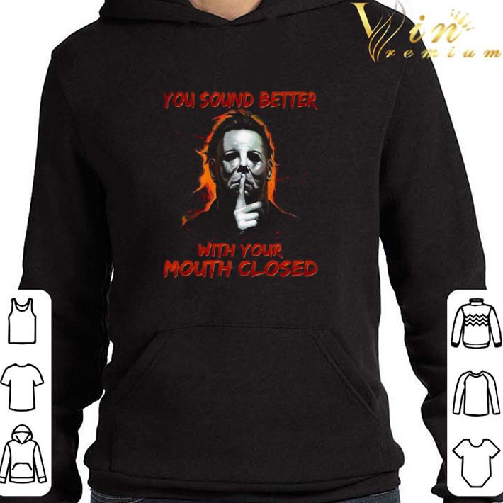 Michael myers you sound better with your mouth closed Halloween shirt