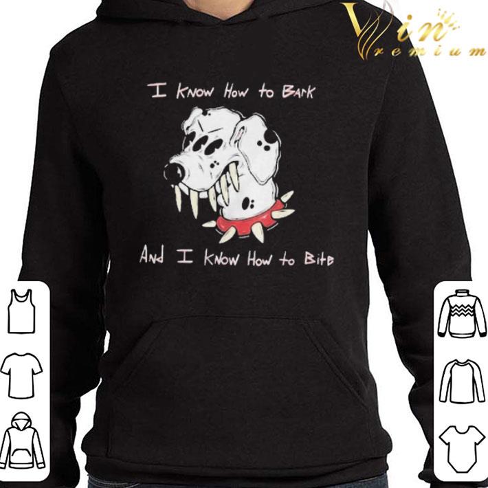 I know how to Bark and I know how to Bite shirt