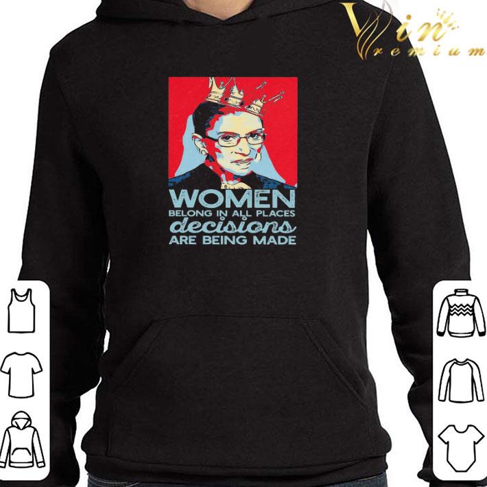 Notorious RBG women belong In all places decisions are being made shirt