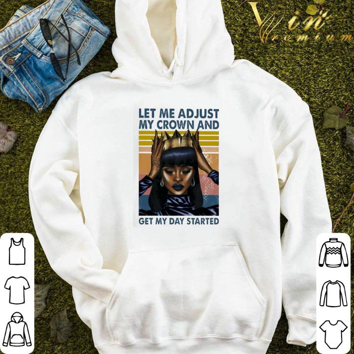 Black Girl Magic Let me adjust My crown and get My day started vintage shirt