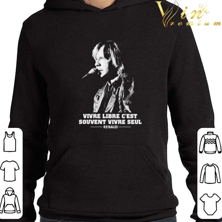 Vivre libre C’est souvent vivre Seul renaud shirt
