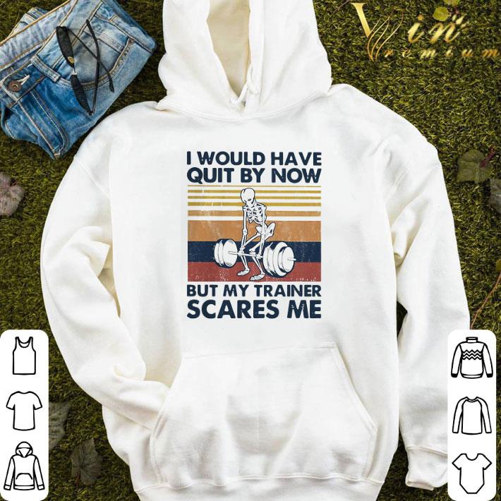 I Would Have Quit By Now But My Trainer Scares Me Vintage shirt