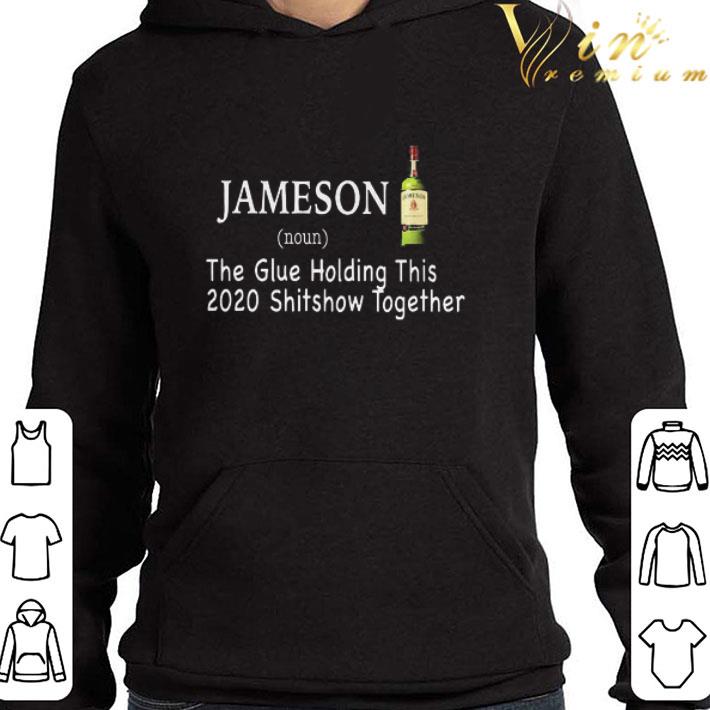 Jameson the glue holding this 2020 shitshow together shirt