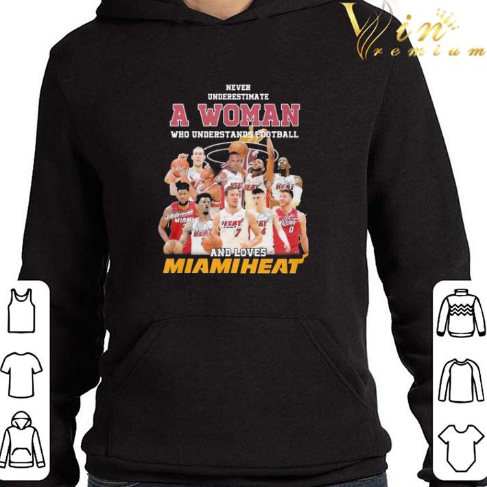 Never underestimate a Woman who understands Football and loves Miami Heat signatures shirt