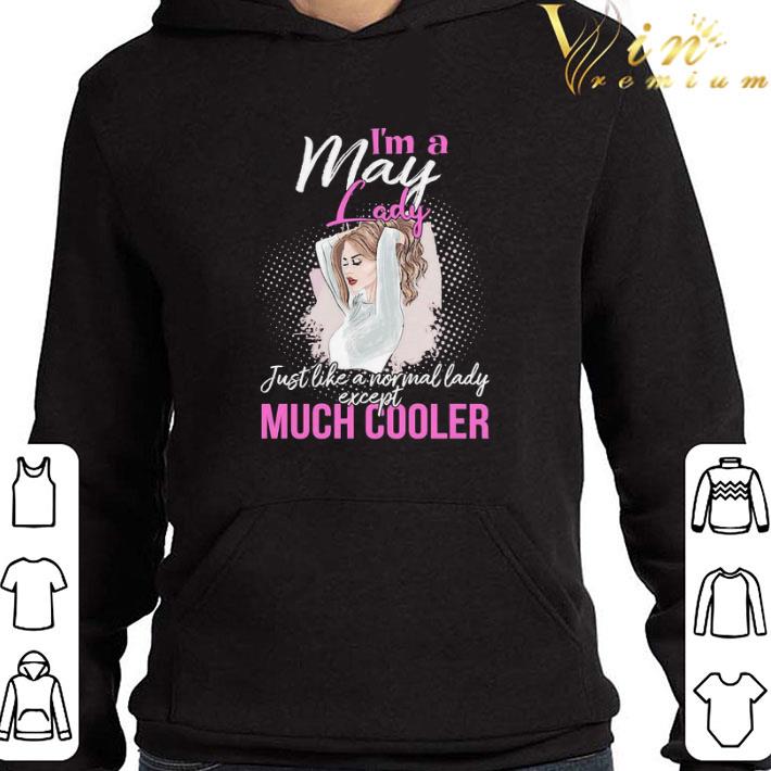 I’m a May lady just like a normal lady except Much Cooler shirt