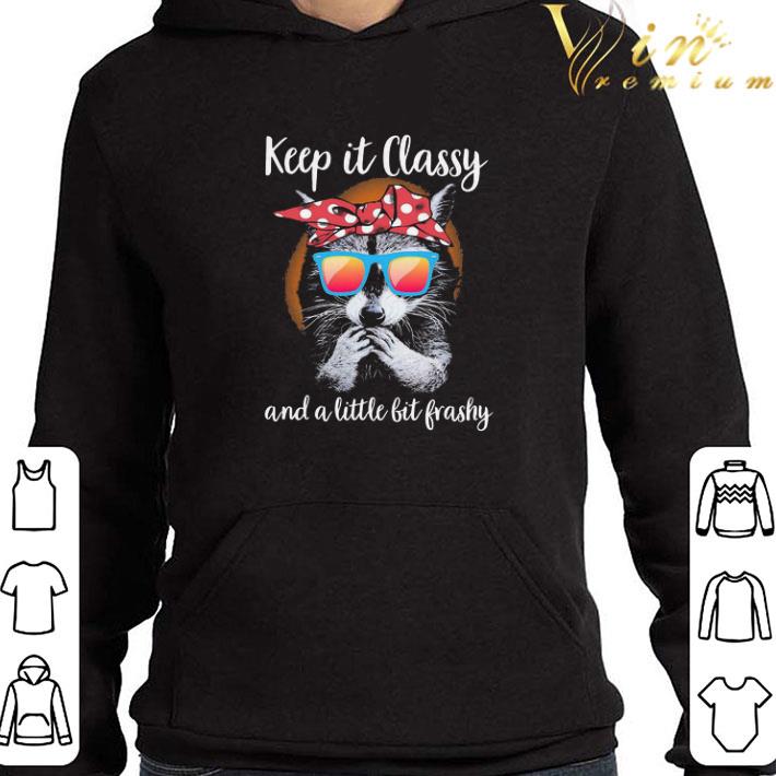 Racoon keep It classy and a little bit trashy shirt