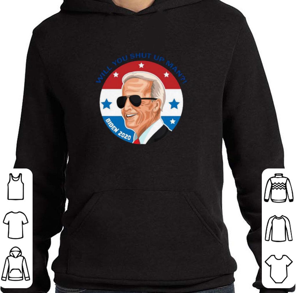 Will You Shut Up Man For Joe Biden shirt