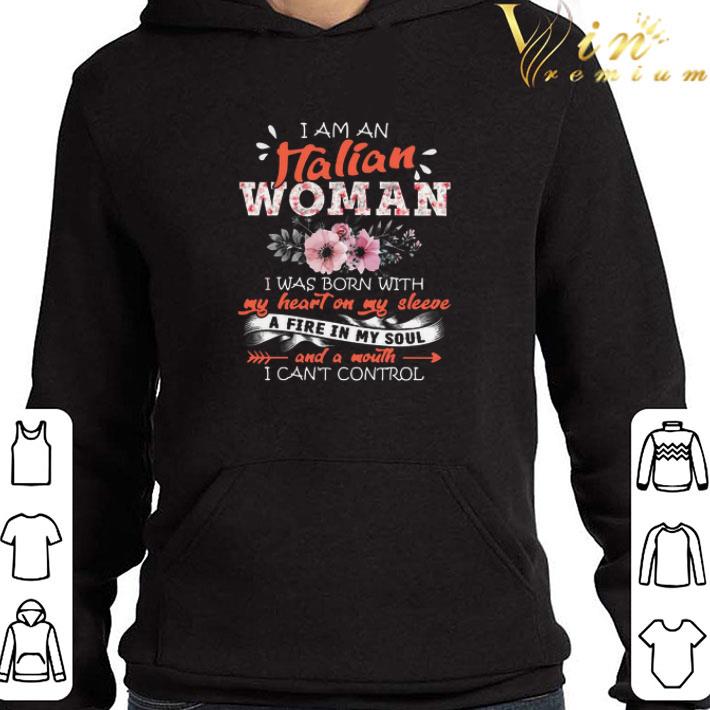 I Am An Italian Woman I Was Born With My Heart On My Sleeve shirt