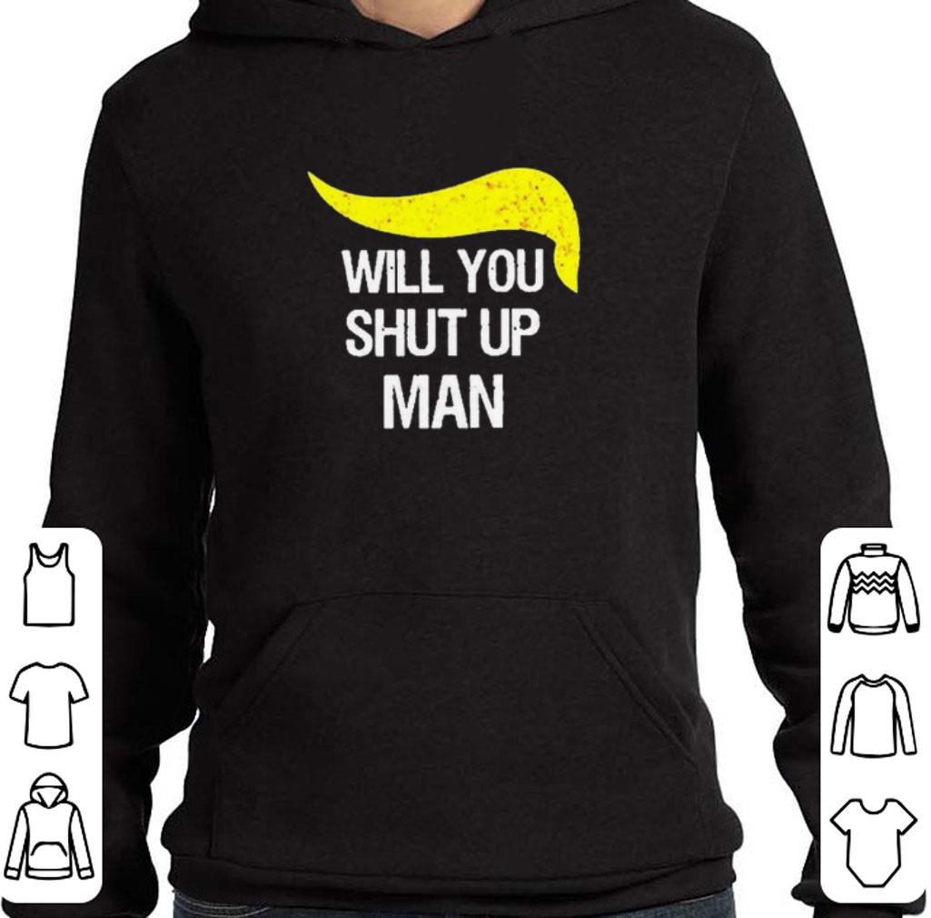 Trump And Biden Will You Shut Up Man shirt