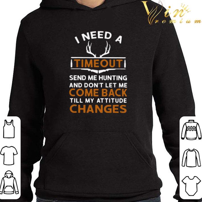 I Need A Timeout Send Me Hunting And Don’t Let Me Come Back Till My Attitude Changes shirt