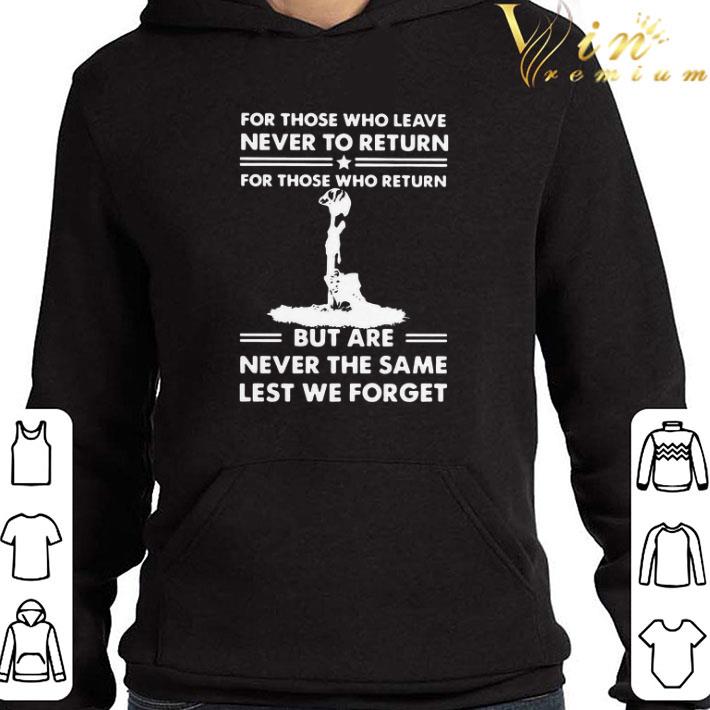 For Those Who Leave Never To Return For Those Who Return But Are Never The Same Lest We Forget shirt