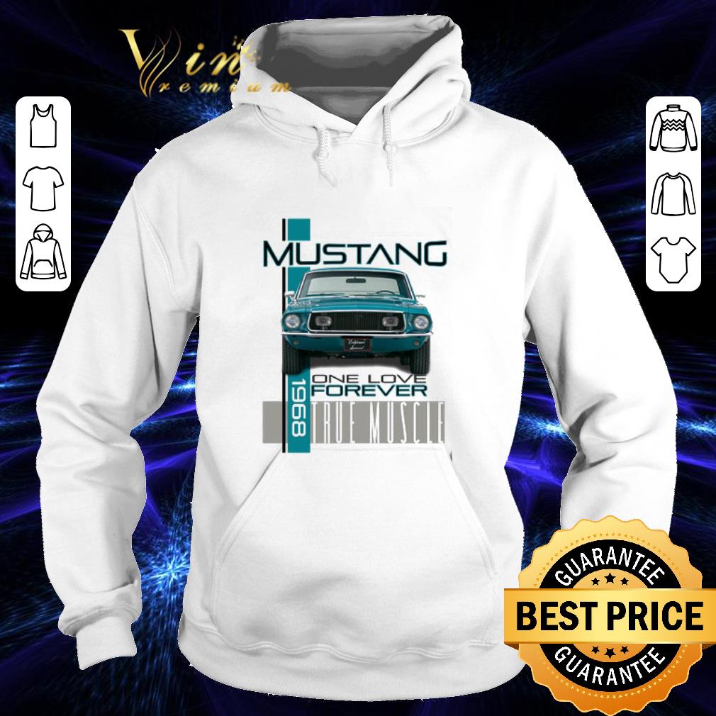 Mustang 1968 one love forever true muscle shirt 3 Mustang 1968 one love forever true muscle shirt