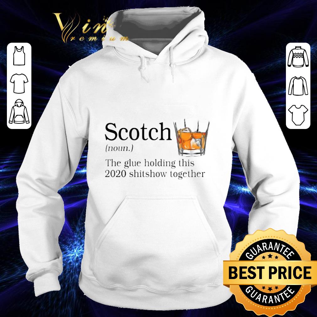 Scotch noun The Glue Holding This 2020 shitshow together shirt 3 Scotch noun The Glue Holding This 2020 shitshow together shirt