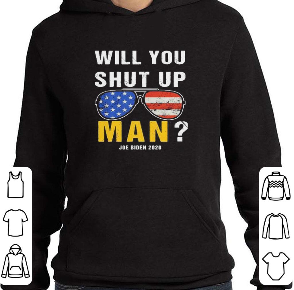 Will You Shut Up Man Joe Biden 2020 vote America shirt