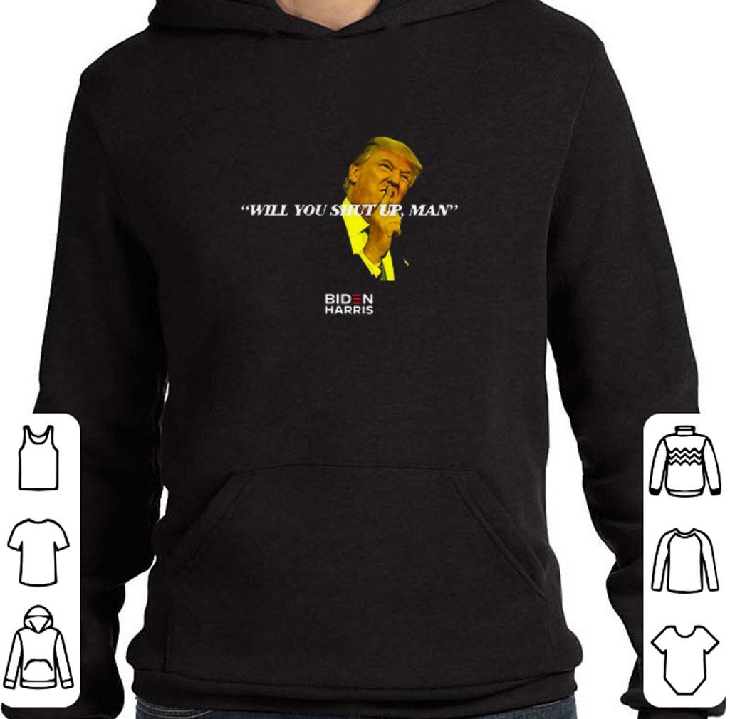 Trump Said Joe Biden Will You Shut Up Man! shirt