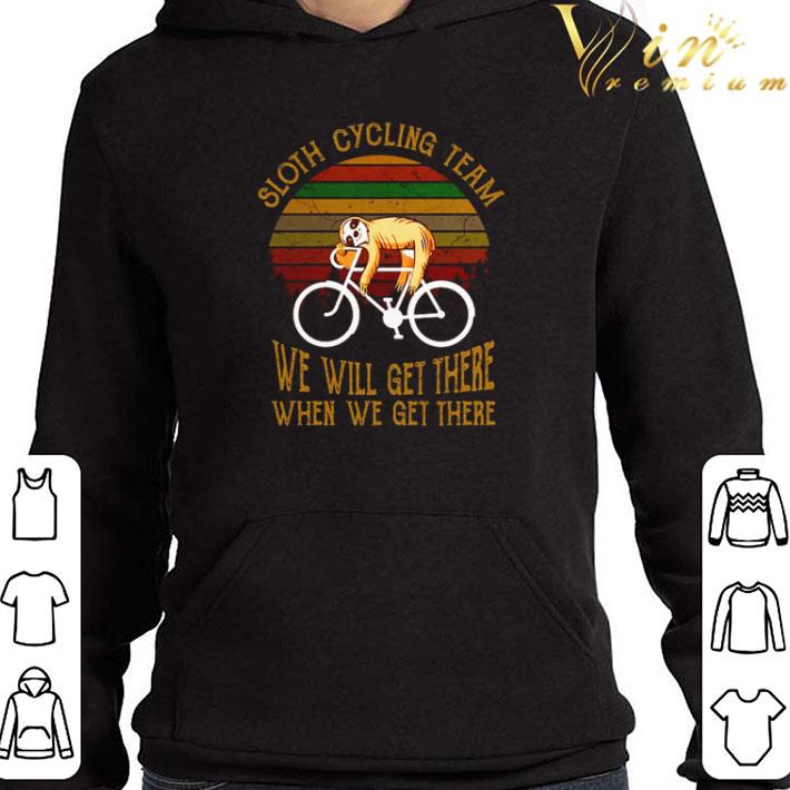 Sloth cycling team we will get there when we get there vintage shirt