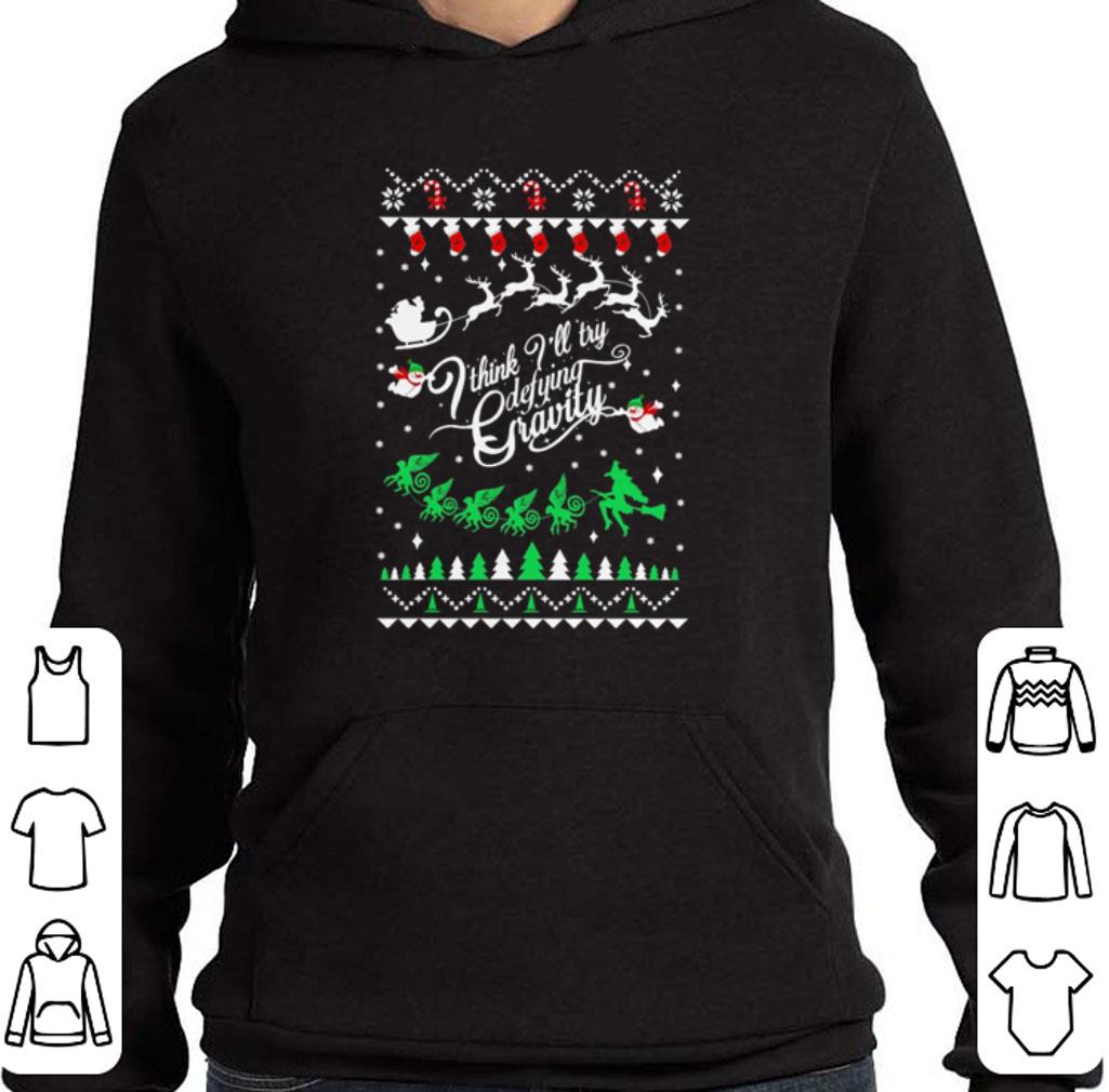 I think I’ll try defying gravity ugly Christmas sweater shirt