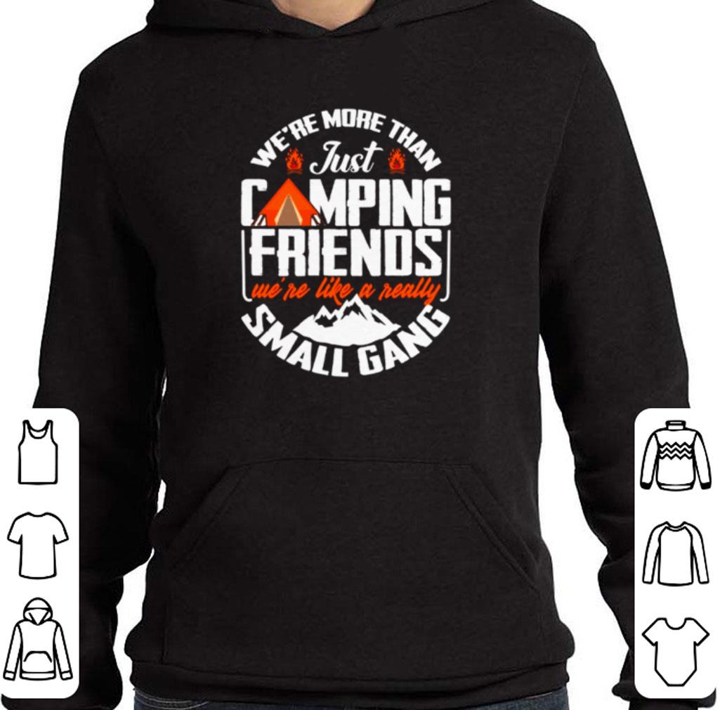 We’re more than just camping friends we’re like a really small gang shirt