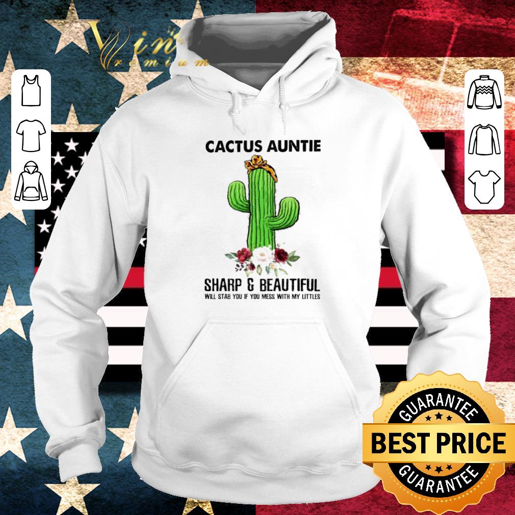 Cactus Auntie sharp and beautiful will stab you if you mess with my littles flower shirt