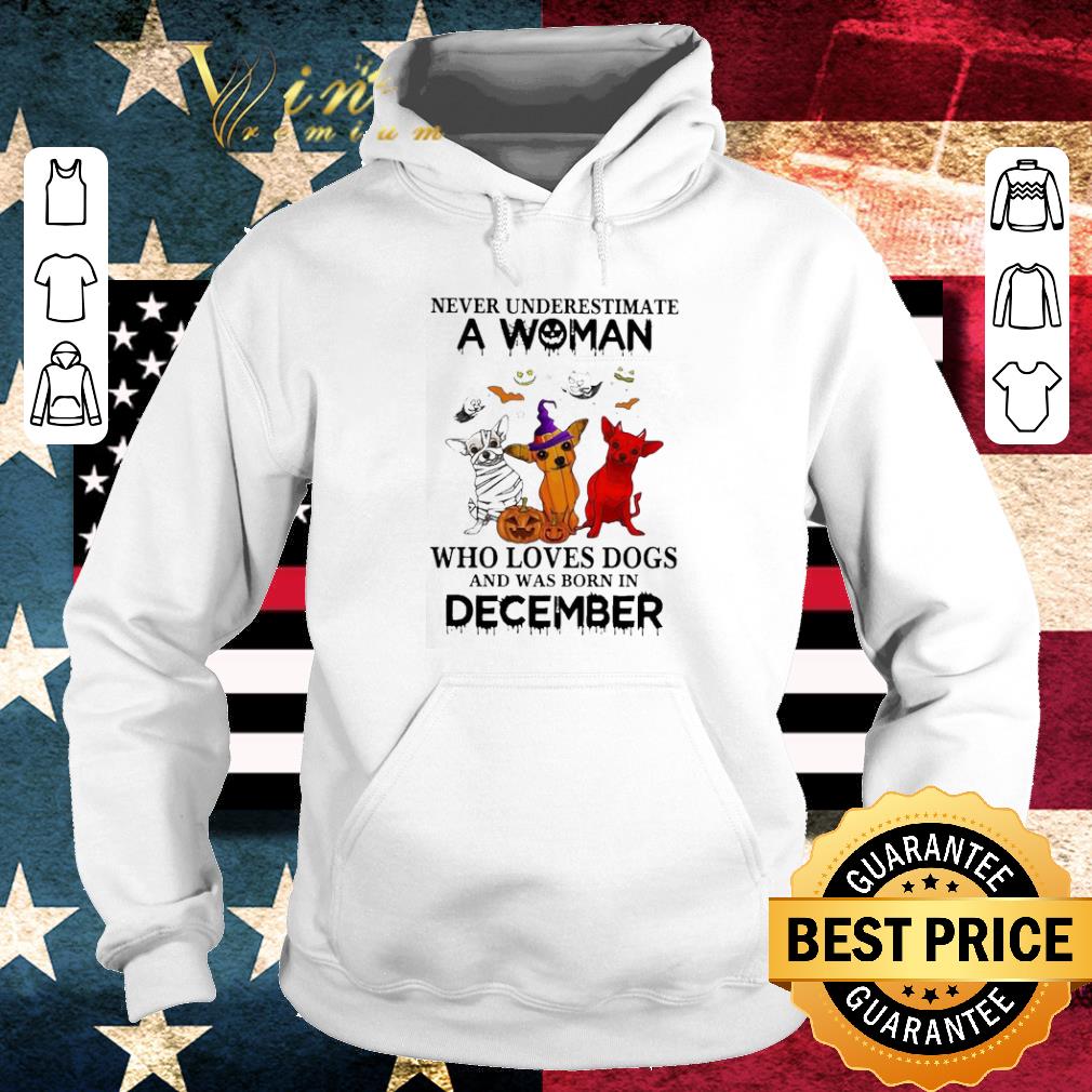 Chihuahua witch never underestimate a Woman who loves Dogs and was born in Decmber Halloween shirt