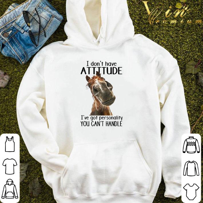 Horse I Don’t Have Attitude I’ve Got Personality You Can’t Handle shirt