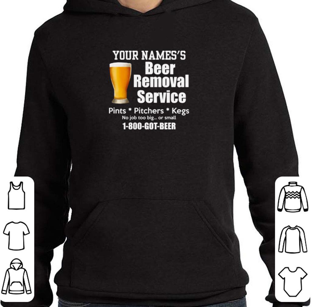 Your names’s beer removal service pints pitchers kegs no job too big or small shirt