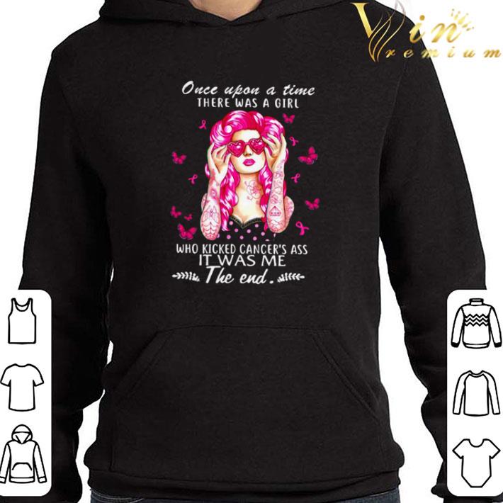 Once upon a time there was a girl who kicked cancer’s ass it was me shirt