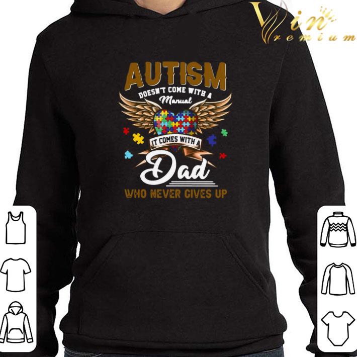 Autism Doesn’t Come With A Manual It Comes With A Dad Who Never Gives Up shirt