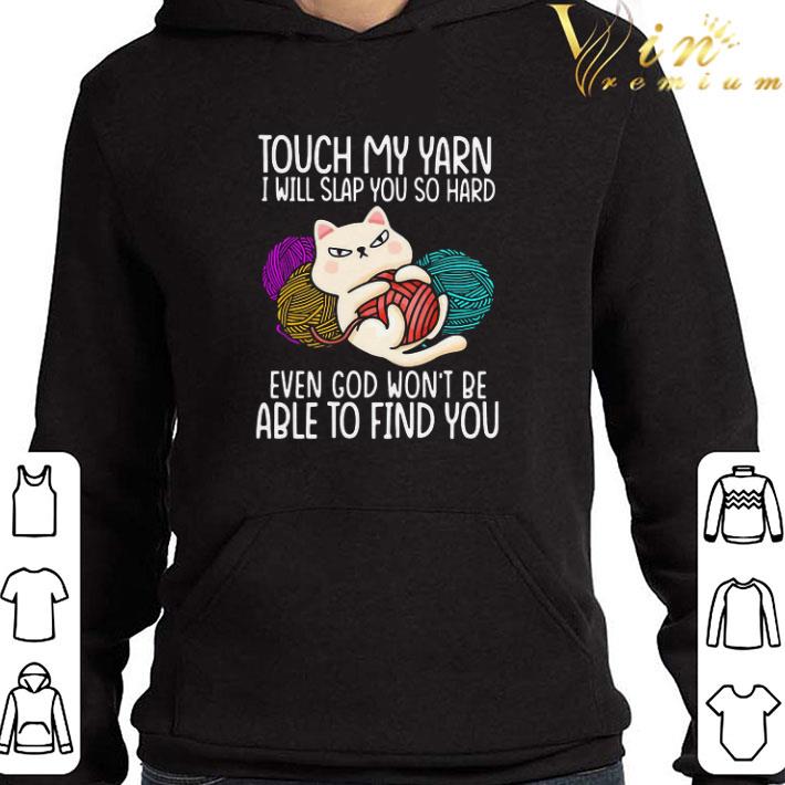 Touch My Yarn I Will Slap You So Hard Even God Won’t Be Able To Find You shirt
