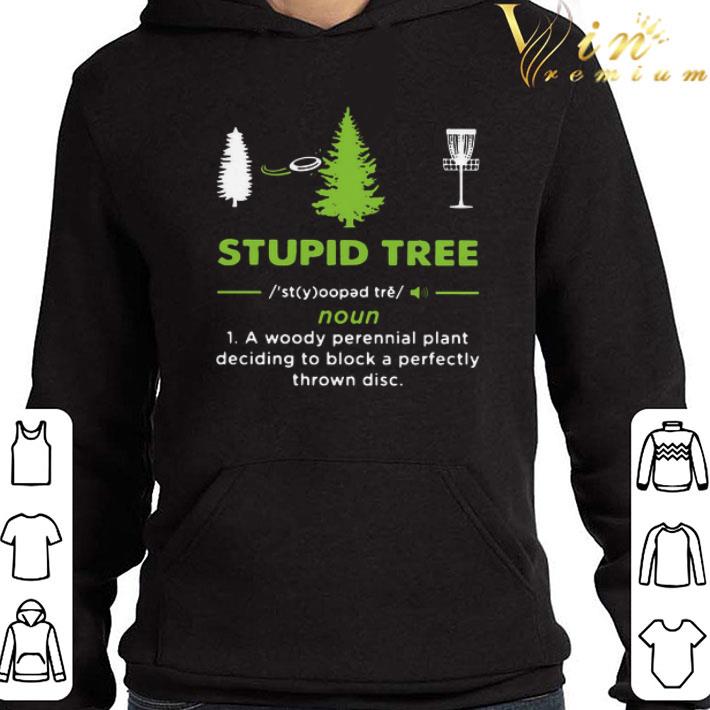 Stupid Tree A Woody Perennial Plant Deciding To Block A Perfectly Thrown Disc shirt