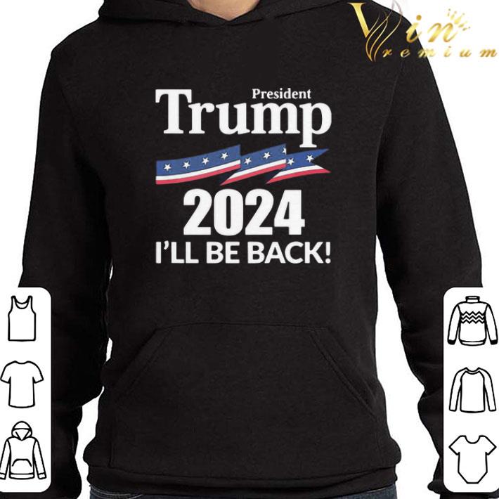 President Trump 2024 I’ll Be Back shirt