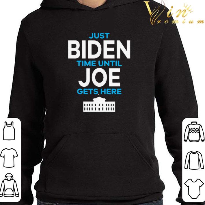 Just Biden Time Until Joe Gets Here shirt 3 Just Biden Time Until Joe Gets Here shirt