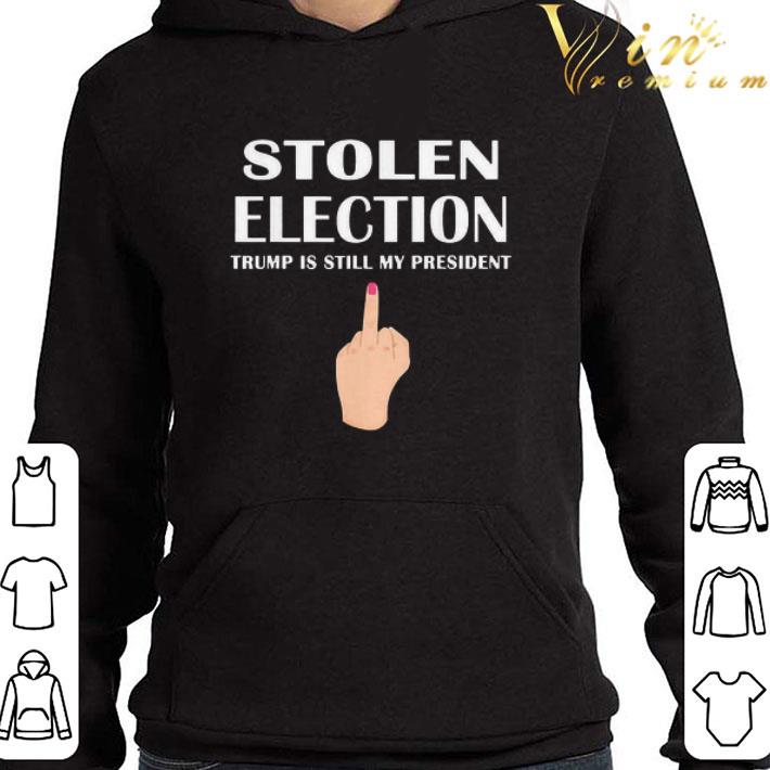 Stolen Election Trump Is Still My President Donald Trump shirt