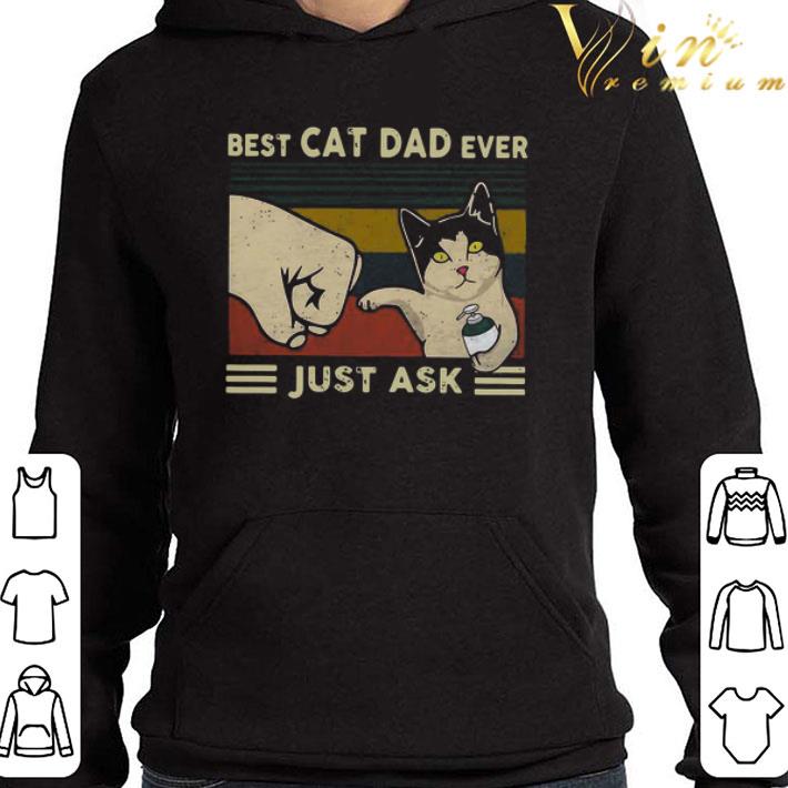 Best Cat Dad Ever Just Ask Vintage shirt