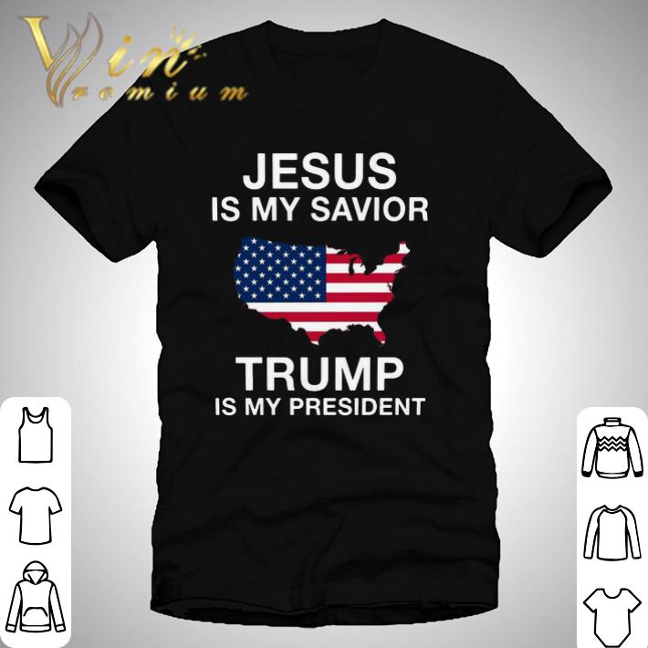 Jesus Is My Savior Trump Is My President shirt Jesus Is My Savior Trump Is My President shirt 1
