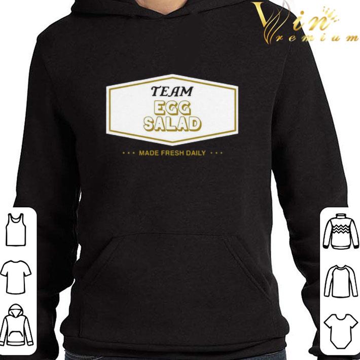 Team Egg Salad Made Fresh Daily shirt 3 Team Egg Salad Made Fresh Daily shirt