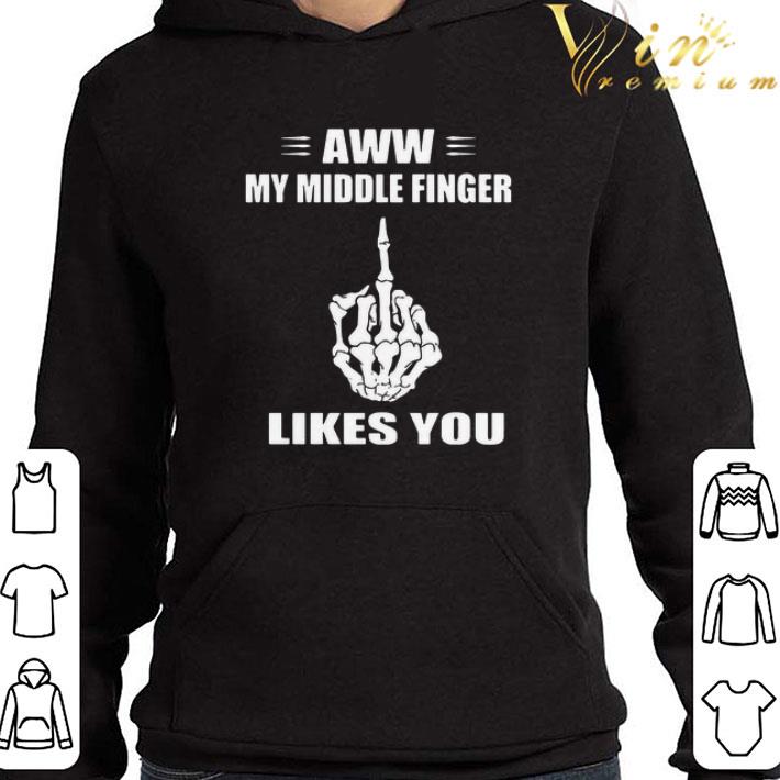 Aww My Middle Finger Likes You shirt