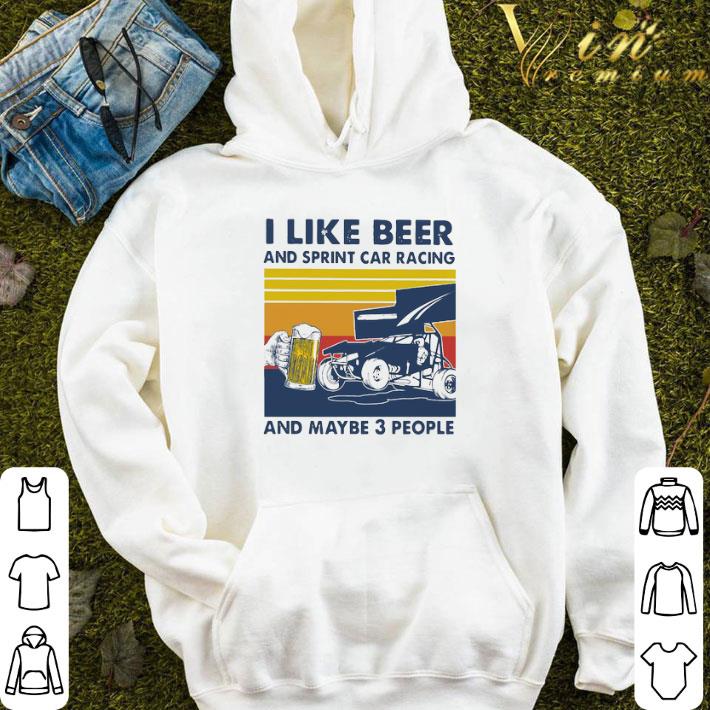 I Like Beer And Sprint Car Racing And Maybe 3 People Vintage shirt