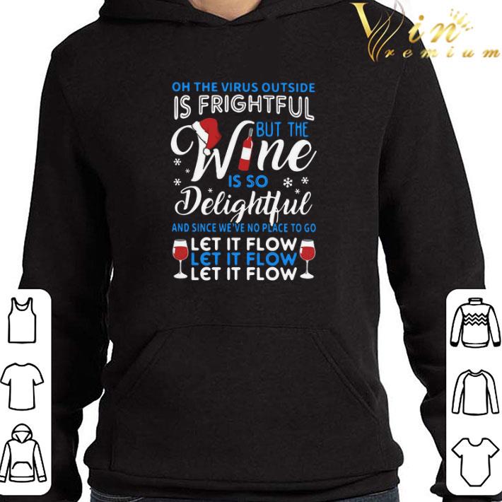Oh The Virus Outside Is Frightful But The Wine Is So Delightful And Since We’ve No Place To Go Let It Flow shirt