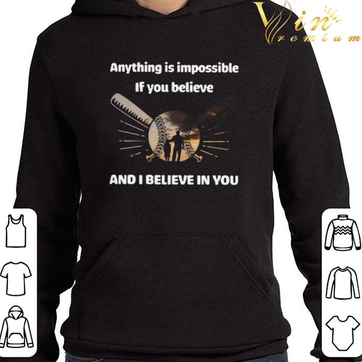 Baseball Anything Is Impossible If You Believe And I Believe In You shirt