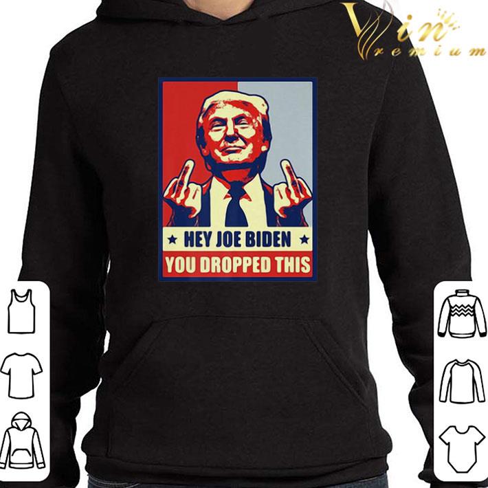Donald Trump Hey Joe Biden You Dropped This shirt
