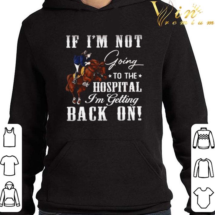 Women Riding Horse If I’m Not Going To The Hospital I’m Getting Back On shirt