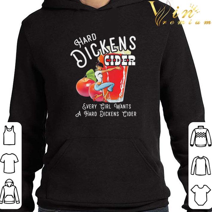 Hard Dickens Cider Every Girl Wants A Hard Dickens Cider shirt