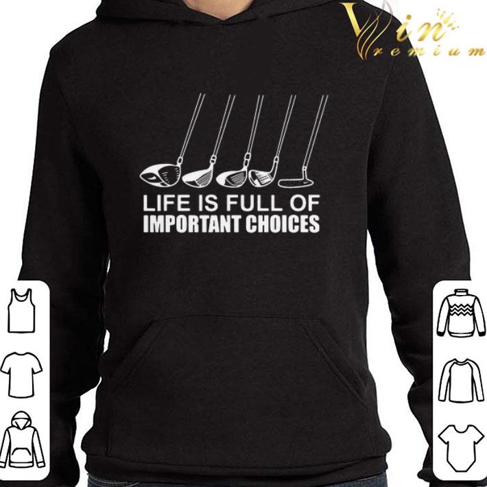 Golf Life Is Full Of Important Choices shirt