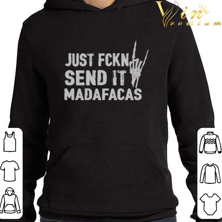 Just Fckin Send It Madafacas shirt