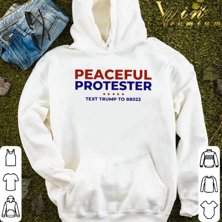 Peaceful Protester Text Trump To 88022 shirt
