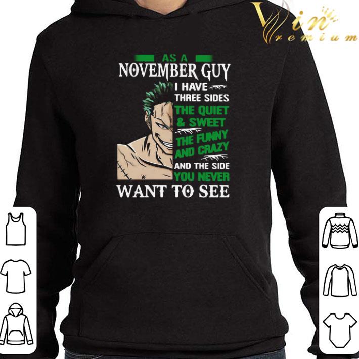 As A November Guy I Have Three Sides The Quiet And Sweet The Funny And Crazy And The Side You Never Want To See shirt